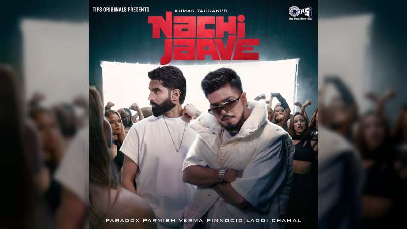 Paradox and Parmish Verma Turn Up the Heat with New Punjabi Party Anthem ‘Naachi Jaave’